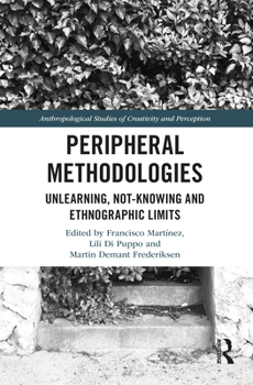 Hardcover Peripheral Methodologies: Unlearning, Not-Knowing and Ethnographic Limits Book