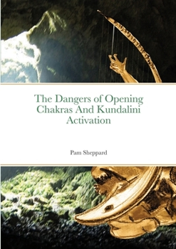 Paperback The Dangers of Opening Chakras And Kundalini Activation Book