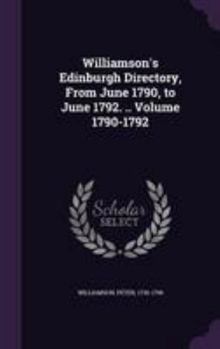 Hardcover Williamson's Edinburgh Directory, From June 1790, to June 1792. .. Volume 1790-1792 Book