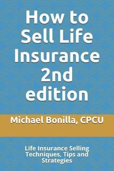 Paperback How to Sell Life Insurance 2nd edition: Life Insurance Selling Techniques, Tips and Strategies Book