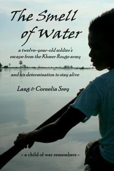 Paperback The Smell of Water: A Twelve-Year-Old Soldier's Escape from the Khmer Rouge Army, and His Determination to Stay Alive Book