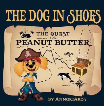 The Dog in Shoes: The Quest for Peanut Butter: Wordless Picture Book for Children 3-5, Kindergarteners and Preschoolers to Build Their Own Story. ... Picture Book, No Words. (Wordless Adventures)