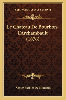 Paperback Le Chateau De Bourbon-L'Archambault (1876) [French] Book