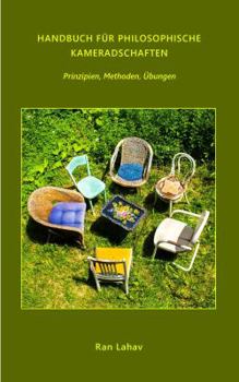 Handbuch für Philosophische Kameradschaften: Prinzipien, Methoden, Übungen