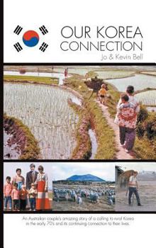 Hardcover Our Korea Connection: An Australian couple's amazing story of a calling to rural Korea in the early 70's and its continuing connection to th Book