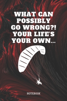 Notebook: Funny Paragliding Quote and Saying Artwork Design Paragliding Planner / Organizer / Lined Notebook (6" x 9")