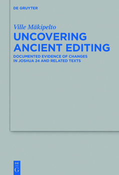 Paperback Uncovering Ancient Editing: Documented Evidence of Changes in Joshua 24 and Related Texts Book