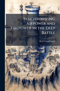 Paperback Synchronizing Airpower and Firepower in the Deep Battle Book