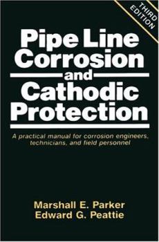 Paperback Pipeline Corrosion and Cathodic Protection: A Practical Manual for Corrosion Engineers, Technicians, and Field Personnel Book