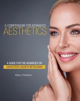 Paperback A Compendium for Advanced Aesthetics: A Guide for the Advanced or Master Aesthetician Book