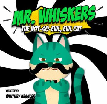 Paperback Mr. Whiskers The Not-So-Evil, Evil Cat Book