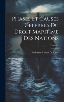 Hardcover Phases Et Causes Célèbres Du Droit Maritime Des Nations; Volume 1 [French] Book