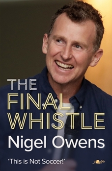 Hardcover Nigel Owens: The Final Whistle: The Long-Awaited Sequel to His Bestselling Autobiography! Book