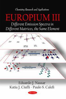 Paperback Europium III: Different Emission Spectra in Different Matrices, the Same Element (Chemistry Research and Applications) Book