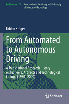 Paperback From Automated to Autonomous Driving: A Transnational Research History on Pioneers, Artifacts and Technological Change (1950-2000) Book