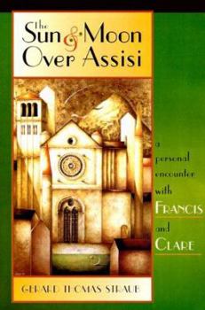 Hardcover The Sun & Moon Over Assisi: A Personal Encounter with Francis & Clare Book