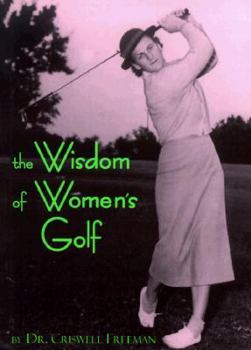 Paperback Wisdom of Womens Golf: Common Sense and Uncommon Genius from the Legendary Ladies of the Game Book