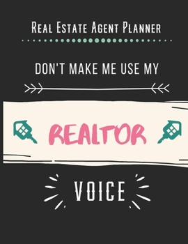 Paperback Real Estate Agent Planner - Don't Make Me Use My Realtor Voice: 2020 Monthly Organizer Notebook - Goals & Todo List Tracker - Events - Ruled Notes - L Book