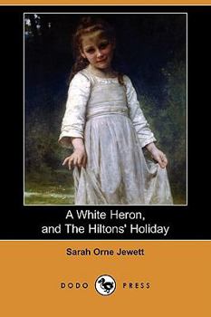 Paperback A White Heron (Story), and the Hiltons' Holiday (Dodo Press) Book