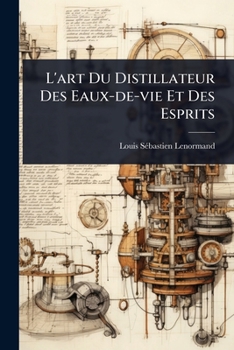 Paperback L'art Du Distillateur Des Eaux-de-vie Et Des Esprits [French] Book