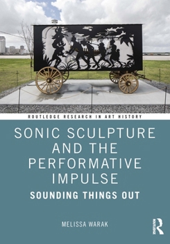 Hardcover Sonic Sculpture and the Performative Impulse: Sounding Things Out Book