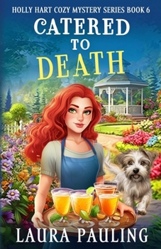 Catered to Death - Book #6 of the Holly Hart