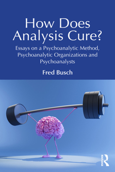 Paperback How Does Analysis Cure?: Essays on a Psychoanalytic Method, Psychoanalytic Organizations and Psychoanalysts Book