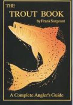 Paperback The Trout Book: A Complete Anglers Guide Book
