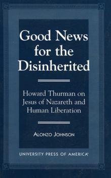 Paperback Good News for the Disinherited: Howard Thurman on Jesus of Nazereth and Human Liberation Book