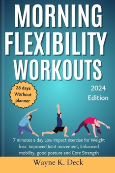 Paperback Morning Flexibility Workouts: 7 minutes a day Low impact exercise for, Weight loss improved Joint movement, Enhanced mobility, good posture and Core Book