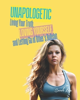 Paperback Unapologetic: Living Your Truth, Loving Yourself, and Letting Go of Other's Bullshit Book