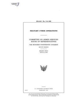 Military Cyber Operations: Committee on Armed Services, House of Representatives, One Hundred Fourteenth Congress, Second Session, Hearing Held June 22, 2016.