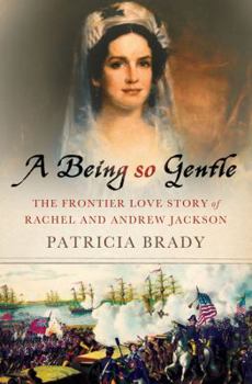 Hardcover A Being So Gentle: The Frontier Love Story of Rachel and Andrew Jackson Book