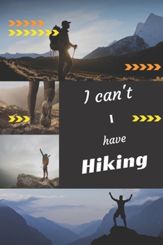 I can't I have Hiking: Funny Sport Journal Notebook Gifts, 6 x 9 inch, 124 Lined