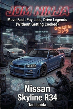 Paperback JDM Ninja: Move Fast, Pay Less, Drive Legends (Without Getting Cooked): Nissan Skyline R34 Book