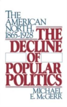 Hardcover The Decline of Popular Politics: The American North, 1865-1928 Book