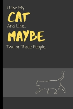 I Like My Cat And Like... Maybe Two Or Three People: Funny Notebook / Lined Journal Gift Idea for Animal Loving Kids & Adults!