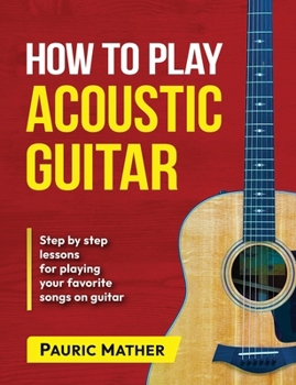 Paperback How To Play Acoustic Guitar: The Ultimate Beginner Acoustic Guitar Book
