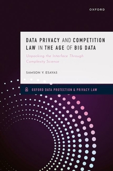 Hardcover Data Privacy and Competition Law in the Age of Big Data: Unpacking the Interface Through Complexity Science Book
