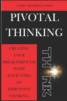 Paperback Pivotal Thinking: How to Create Your Breakthrough with Four Types of Disruptive Thinking Book