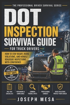 Paperback DOT Inspection Survival Guide for Truck Drivers: How to Stay Ready, Avoid Violations, and Handle Roadside Inspections With Confidence Book