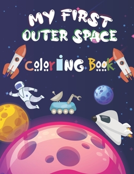 Paperback my first outer space coloring book: Outer Space Coloring with Planets, Astronauts, Space Ships, Rockets And More ! Book