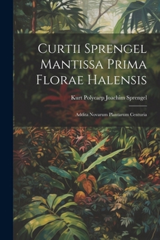 Paperback Curtii Sprengel Mantissa prima Florae Halensis: Addita novarum plantarum centuria [Latin] Book