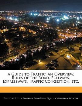 Paperback A Guide to Traffic: An Overview, Rules of the Road, Freeways, Expressways, Traffic Congestion, Etc. Book