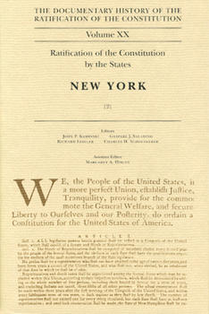 The Documentary History of the Ratification of the Constitution, Volume XX: Ratification of the Constitution by the States, New York, Volume 20 (Ratification of the Constitution)