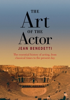 Paperback The Art of the Actor: The Essential History of Acting from Classical Times to the Present Day Book