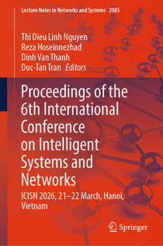 Proceedings of the 6th International Conference on Intelligent Systems and Networks: ICISN 2026, 21-22 March, Hanoi, Vietnam (Lecture Notes in Networks and Systems, 2085)
