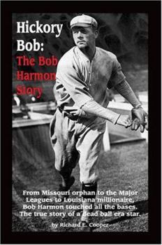 Hardcover Hickory Bob: The Bob Harmon Story: From Missouri Orphan to the Major Leagues to Louisiana Millionaire, Bob Harmon Touched All the Bases. the True Stor Book