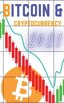 Hardcover Bitcoin and Cryptocurrency 2021: The Only Guide You Need to Become a Market Wizard - Learn the Trading Secrets to Build Wealth During the 2021 Bull Ru Book
