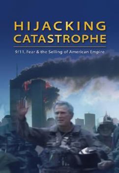 Paperback Hijacking Catastrophe: 9/11, Fear and the Selling of American Empire Book